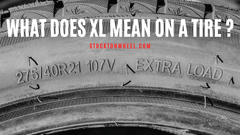 What Does XL Mean On A Tire? XL Tires Rating vs. Regular