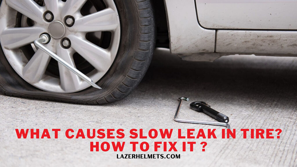 Slow Leak In Tire Causes & How To Fix It?